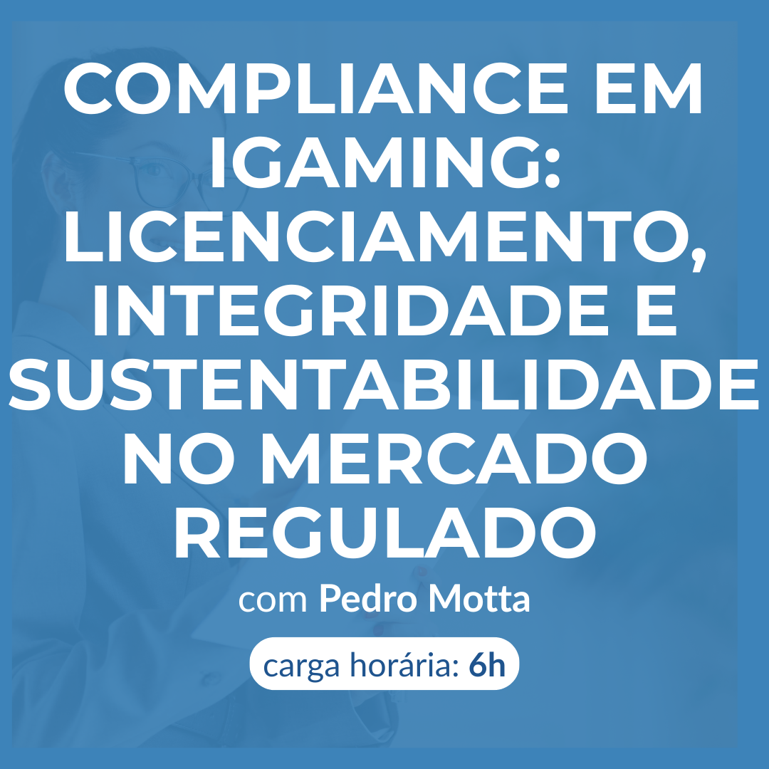 Compliance em iGaming: Licenciamento, Integridade e Sustentabilidade no Mercado Regulado